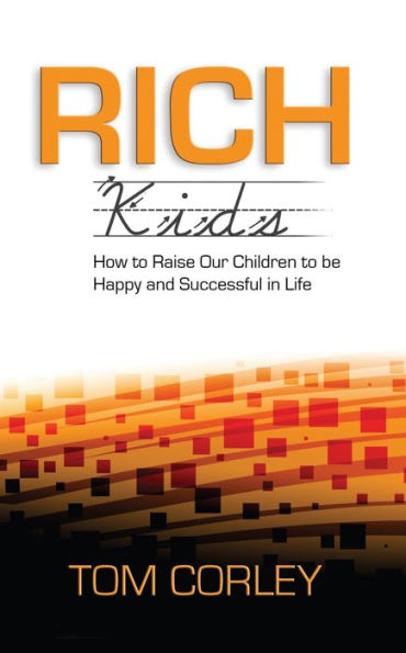 Rich Kids: How to Raise Our Children to Be Happy and Successful in Life