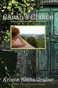 Title: Sarah's Choice: with a little help from Tuscany, Author: Arlene Rains Graber
