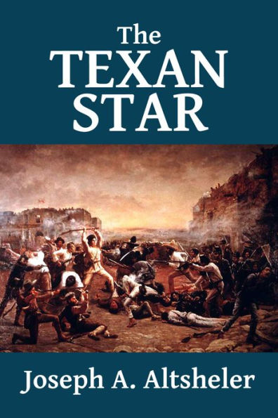 The Texan Star: The Story of a Great Fight for Liberty [Texan Series #1]