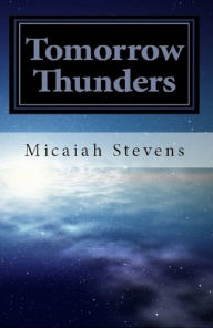 Title: Tomorrow Thunders, Author: Micaiah Stevens