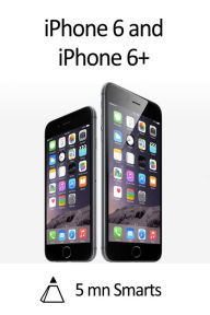 Title: iPhone 6 and iPhone 6+, Author: 5 mn Smarts