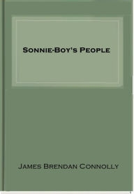 Title: Sonnie-Boy's People, Author: James Brendan Connolly