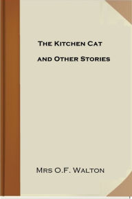Title: The Kitchen Cat, Author: Mrs O.F. Walton