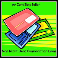 Title: 99 Cent Best Seller Non Profit Debt Consolidation (Loan on loan, bank loan, student loan, grant a loan, personal loan, loan capital, as a loan, provide a loan, term loan, home loan), Author: Resounding Wind Publishing