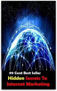 Title: 99 cent best seller Hidden Secrets To Internet Marketing (internet exploder,internet exploiter,internet explorer,internet forum,internet fraud,internet marketing inc,internet media labs,internet meme,internet of services, Author: Resounding Wind Publishing