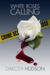 Title: White Roses Calling, Author: Dakota Hudson