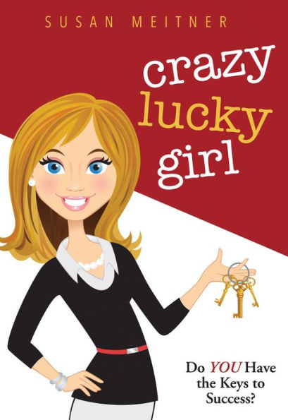 Crazy Lucky Girl: Do YOU Have the Keys to Success?