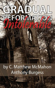 Title: Gradual Reformation Intolerable, Author: C. Matthew McMahon