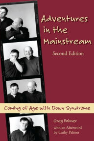 Title: Adventures in the Mainstream: Coming of Age with Down Syndrome (2nd Edition), Author: Greg Palmer