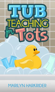 Title: Tub Teaching for Tots, Author: Marilyn Harkrider