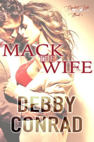 Title: MACK THE WIFE, Author: DEBBY CONRAD