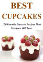 Best Cupcakes: 100 Favorite Cupcake Recipes That Everyone Will Love