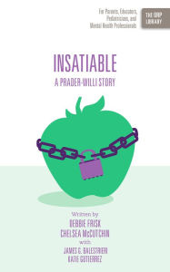 Title: Insatiable: A Prader-Willi Story, Author: Debbie Frisk