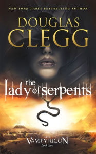 Title: The Lady of Serpents (A Vampire Dark Fantasy Epic), Author: Douglas Clegg