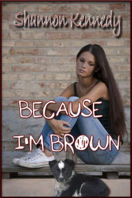 Title: Because I'm Brown, Author: Shannon Kennedy