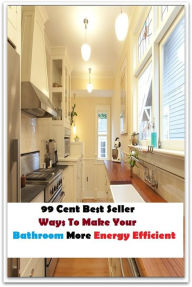 Title: 99 Cent Best Seller Ways To Make Your Bathroom More Energy Efficient ( way, method, means, technique, mode, system, approach, manner, line of attack, routine ), Author: Resounding Wind Publishing