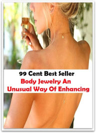 Title: 99 Cent Best Seller Body Jewelry An Unusual Way Of Enhancin ( jewellery, jewels, jewel, bling, gemstone, ornament, necklace, earring ), Author: Resounding Wind Publishing