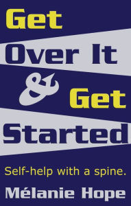 Title: Get Over It & Get Started, Author: Melanie Hope