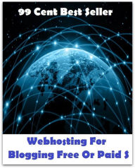 Title: 99 Cent Best Seller Webhosting For Blogging Free Or Paid S, Author: Resounding Wind Publishing