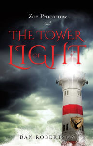 Title: ZOE PENCARROW and THE TOWER OF LIGHT, Author: Dan Robertson