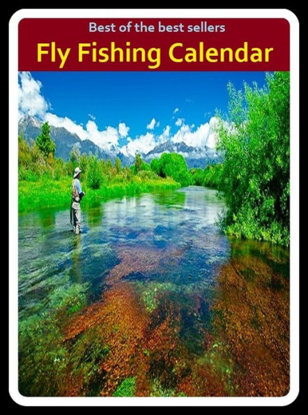 Fishing Books: Fly Fishing Calendar (go fishing, angle, cast, trawl, troll, seine, angling, trawling, trolling, seining, ice fishing, catching fish)