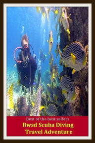 Title: Best of the Best Sellers Bwsd Scuba Diving Travel Adventure (submersion, dipping, diving, immersion, ablution, sinking , go in, dip , drop , jump), Author: Resounding Wind Publishing