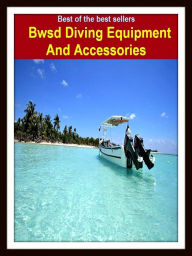 Title: Best of the Best Sellers Bwsd Diving Equipment And Accessories (bump, collapse, collide, ditch, dive, drop, hurtle, lurch, meet, pitch ), Author: Resounding Wind Publishing