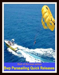 Title: Best of the Best Sellers Bwp Para sailing Quick Releases (release, salvation, redemption, extrication, delivery, deliverance, decrease, decrement, loss, reducing), Author: Resounding Wind Publishing