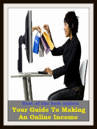 Title: Best of the Best Sellers Your Guide To Making An Online Income (earnings, salary, pay, remuneration, wages, stipend, revenue, receipts, takings, profits, gains, proceeds, turnover, emolument), Author: Resounding Wind Publishing