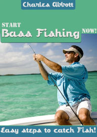 Title: Start Bass Fishing Now, Author: Charles Abbott