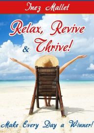 Title: Relax, Revive, and Thrive, Author: Inez Mallet