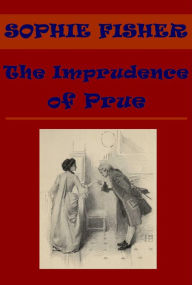 Title: The Imprudence of Prue by Sophie Fisher, Author: Sophie Fisher