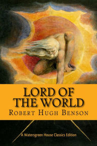 Title: Lord of the World, Author: Robert Hugh Benson