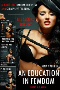 Title: An Education in Femdom: The Second Trilogy (A Bundle of Femdom Discipline and Submissive Training), Author: Nina Nauheim