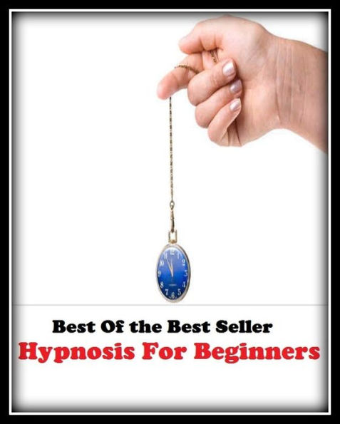 Best of the Best Sellers	Hypnosis For Beginners ( hypnosis, hypnotism, mesmerism, beginner, apprentice, freshman, fresher, greener, improver )