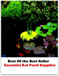 Title: Best of the Best Sellers Essential Koi Pond Supplies (essential condition, essential elements of friendly information, essential elements of information, essential fatty acid, essential hypertension, essential listening, essential nutrient, essential oil), Author: Resounding Wind Publishing