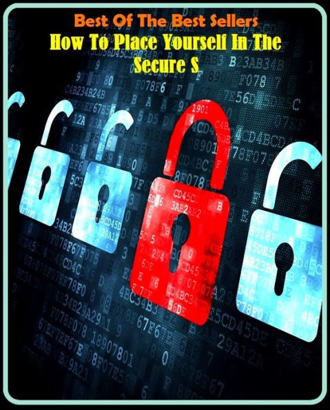 Best of the Best Sellers	How To Place Yourself In The Secure S	( space, place, position, location, locus, locality, thyself, yourself, secure, impervious, invulnerable, tightly closed, proof, impenetrable )