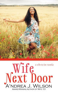 Title: Wife Next Door, Author: A'ndrea J. Wilson