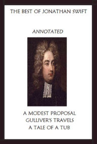 Title: The Best of Jonathan Swift (Annotated) Including: A Modest Proposal, Gulliverr, Author: Jonathan Swift