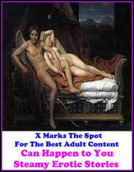 Title: Erotic Stories: X Marks The Spot For The Best Adult Content Can Happen to You! Steamy Erotic Stories ( Erotic Photography, Domination, Bare Ass, Lesbian, She-male, Gay, Fetish, Bondage, Sex, Erotic, Erotica, Hentai, Oral, Submisive, Confessi, Author: Resounding Wind Publishing