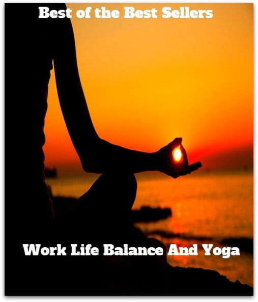 Yoga: Work Life Balance And Yoga ( work, job, action, proceeding, occupation, labour, life, lifetime, existence, livelihood, breath, quick, discipline of yoga, yoga )