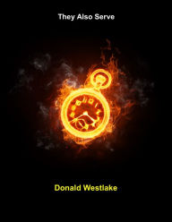 Title: They Also Serve (Westlake) AKA Richard Stark, Author: Donald E. Westlake