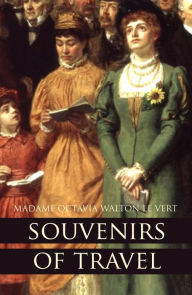 Title: Souvenirs of Travel: 1853~1856, Author: Madame Octavia Walton Le Vert