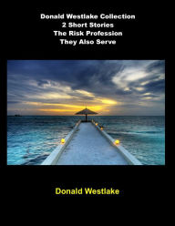 Title: Donald Westlake Collection 2 Short Stories (The Risk Profession/They Also Serve), Author: Donald E. Westlake