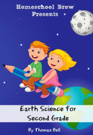 Title: Earth Science for Second Grade (Second Grade Science Lesson, Activities, Discussion Questions and Quizzes), Author: Thomas Bell