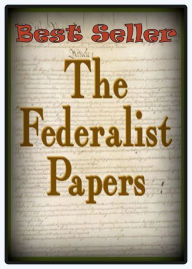Title: Best Seller The Federalist Papers ( epic, fantasy, thriller, ethical, moral, logic comments, Mystery, romance, action, adventure, science fiction, drama, comedy, blackmail, humor, classic, novel, literature, suspense ), Author: Resounding Wind ebook