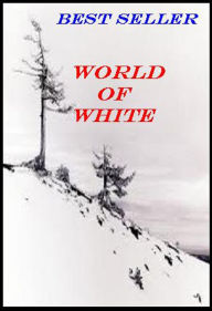 Title: Best Seller World of White ( travel, journey, tour, take a trip, voyage, trek, go, backpack, rucksack ), Author: Resounding Wind ebook