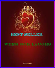 Title: Best Seller When God Laughs ( epic, fantasy, thriller, ethical, moral, logic comments, Mystery, romance, action, adventure, science fiction, drama, comedy, blackmail, humor classic, novel, literature, suspense ), Author: Resounding Wind Publishing