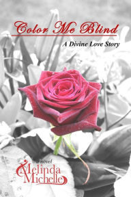 Title: Color Me Blind: A Divine Love Story, Author: Melinda Michelle