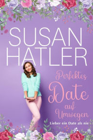 Title: Perfektes Date auf Umwegen, Author: Susan Hatler